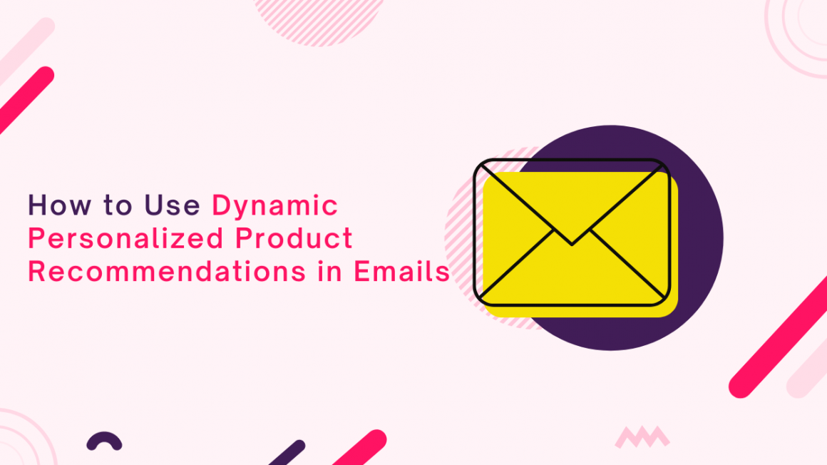 How to Use Dynamic Personalized Product Recommendations in Emails